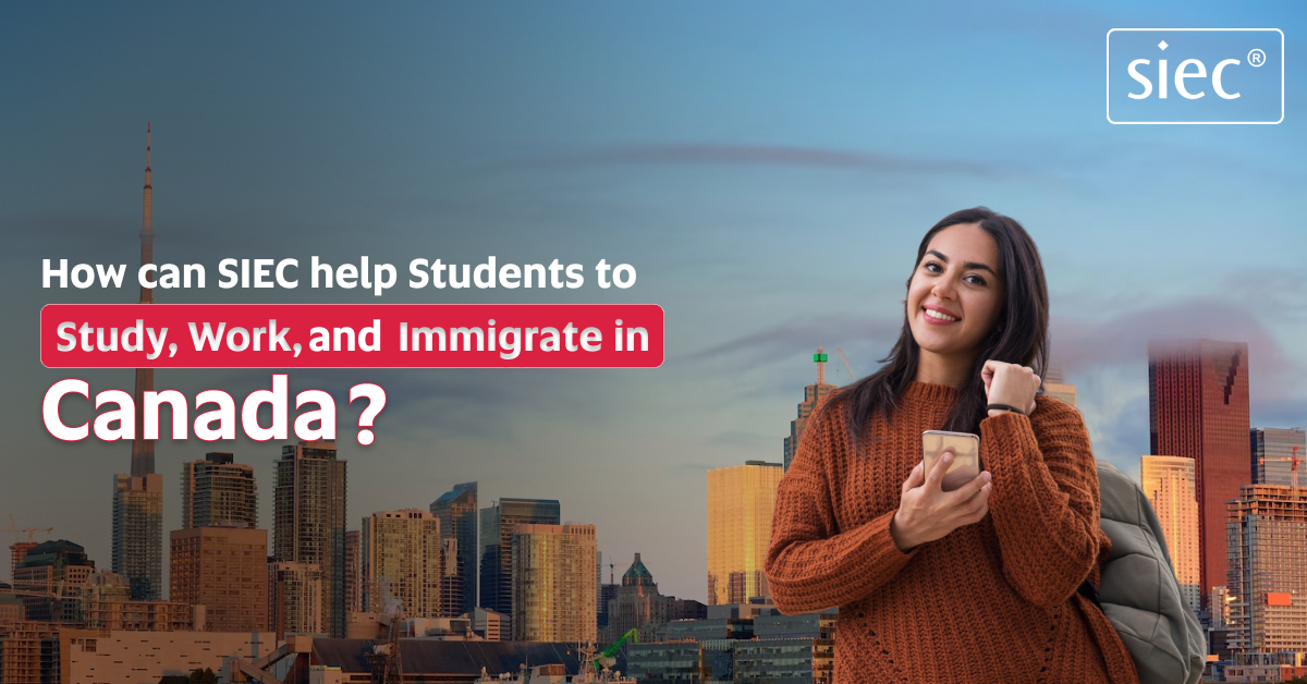 How can SIEC help Students to Study, Work, and Immigrate in Canada?